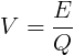 V=\frac{E}{Q}