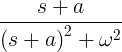 \frac{s+a }{\left ( s+a \right )^2+\omega ^2}